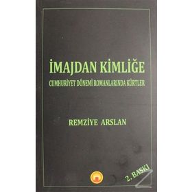 İmajdan Kimliğe: Cumhuriyet Dönemi Romanlarında Kürtler - Remziye Arslan