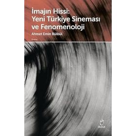 İmajın Hissi Yeni Türkiye Sineması ve Fenomenoloji - Ahmet Emin Bülbül