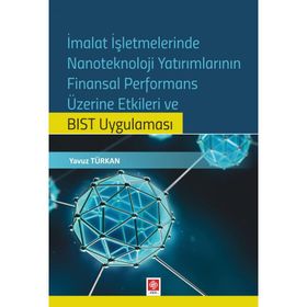 İmalat İşletmelerinde Nanoteknoloji Yatırımlarının Finansal Performans Üzerine Etkileri ve BIST Uygulaması Ekin Basım Yayın - Akademik Kitaplar