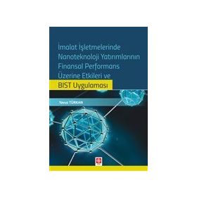 İmalat İşletmelerinde Nanoteknoloji Yatırımlarının Finansal Performans Üzerine Etkileri ve BIST Uygulaması Ekin Basım Yayın - Akademik Kitaplar