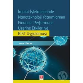 İmalat İşletmelerinde Nanoteknoloji Yatırımlarının Finansal Performans Üzerine Etkileri ve BIST Uygulaması Ekin Basım Yayın - Akademik Kitaplar