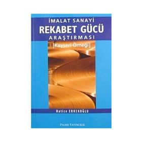 İMALAT SANAYI REKABET GÜCÜ ARAŞTIRMASI KAYSERI ÖRNEĞİ - HATICE ERKEKOĞLU