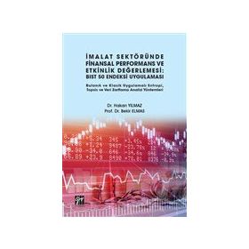 İmalat Sektöründe Finansal Performans ve Etkinlik Değerlemesi - BIST 50 Endeksi Uygulaması - Hakan Yılmaz - Bekir Elmas
