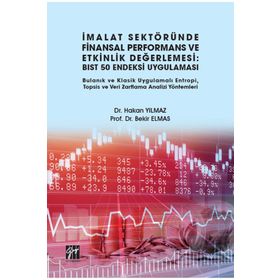 İmalat Sektöründe Finansal Performans ve Etkinlik Değerlemesi - BIST 50 Endeksi Uygulaması - Hakan Yılmaz - Bekir Elmas
