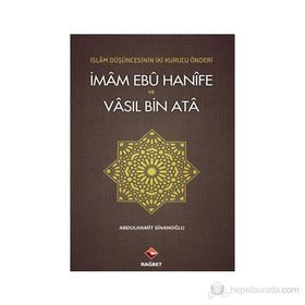 İMAM EBÛ HANÎFE VE VÂSIL BIN ATÂ İSLAM DÜŞÜNCESININ İKI KURUCU ÖNDERI - ABDÜLHAMIT SINANOĞLU