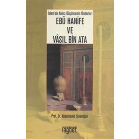 İMAM EBÛ HANÎFE VE VÂSIL BIN ATÂ İSLAM DÜŞÜNCESININ İKI KURUCU ÖNDERI - ABDÜLHAMIT SINANOĞLU