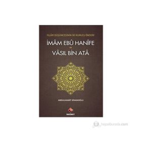 İMAM EBÛ HANÎFE VE VÂSIL BIN ATÂ İSLAM DÜŞÜNCESININ İKI KURUCU ÖNDERI - ABDÜLHAMIT SINANOĞLU