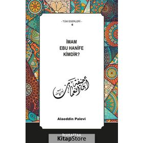 İmam Ebu Hanife Kimdir? - Alaaddin Palevi