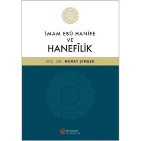 İmam Ebu Hanife ve Hanefilik / Dr. Murat Şimşek