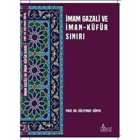 İmam Gazali ve İman Küfür Sınırı - Süleyman Dünya