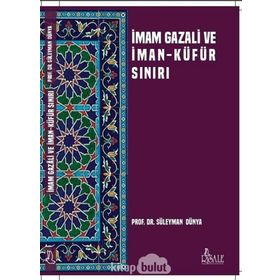İmam Gazali ve İman Küfür Sınırı - Süleyman Dünya