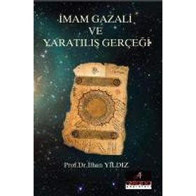 İmam Gazali ve Yaratılış Gerçeği - İlhan Yıldız