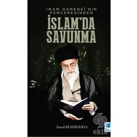 İmam Hamanei'nin Penceresinden İslamda Savunma - İsmail Bendiderya