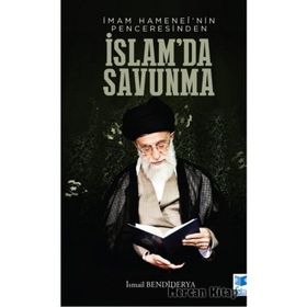 İmam Hamanei'nin Penceresinden İslamda Savunma - İsmail Bendiderya