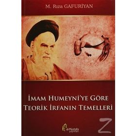 İmam Humeyni’ye Göre Teorik İrfanın Temelleri - M. Rıza Gafuriyan
