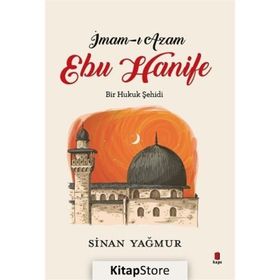İmam-ı Azam Ebu Hanife Bir Hukuk Şehidi - Sinan Yağmur