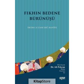 İMAM- I AZAM EBU HANIFE FIKHIN BEDENE BÜRÜNÜŞÜ - ALI PEKCAN