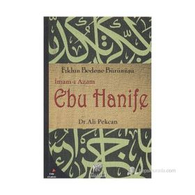 İMAM- I AZAM EBU HANIFE FIKHIN BEDENE BÜRÜNÜŞÜ - ALI PEKCAN