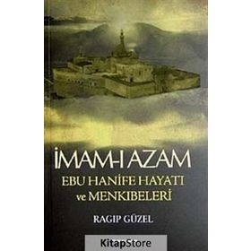 İMAM- I AZAM EBU HANIFE HAYATI VE MENKIBELERİ - RAGIP GÜZEL