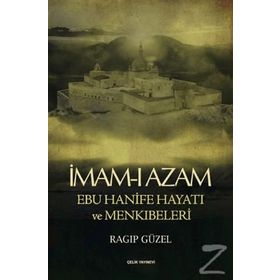 İMAM- I AZAM EBU HANIFE HAYATI VE MENKIBELERİ - RAGIP GÜZEL