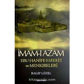 İMAM- I AZAM EBU HANIFE HAYATI VE MENKIBELERİ - RAGIP GÜZEL
