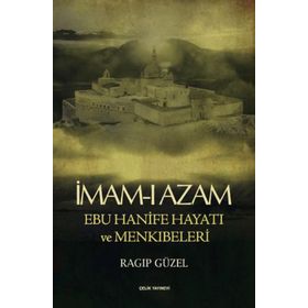 İMAM- I AZAM EBU HANIFE HAYATI VE MENKIBELERİ - RAGIP GÜZEL