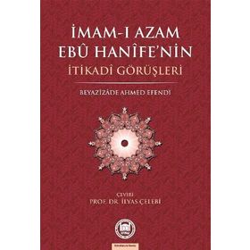 İMAM-I AZAMIN EBU HANIFE'NIN İTİKADİ GÖRÜŞLERİ - İLYAS ÇELEBİ