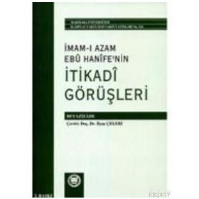 İMAM-I AZAMIN EBU HANIFE'NIN İTİKADİ GÖRÜŞLERİ - İLYAS ÇELEBİ