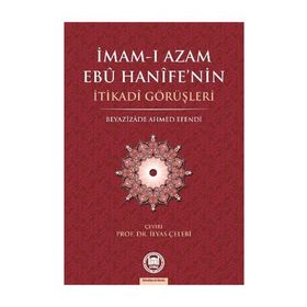 İMAM-I AZAMIN EBU HANIFE'NIN İTİKADİ GÖRÜŞLERİ - İLYAS ÇELEBİ