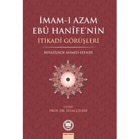 İMAM-I AZAMIN EBU HANIFE'NIN İTİKADİ GÖRÜŞLERİ - İLYAS ÇELEBİ