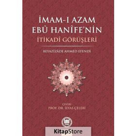 İMAM-I AZAMIN EBU HANIFE'NIN İTİKADİ GÖRÜŞLERİ - İLYAS ÇELEBİ
