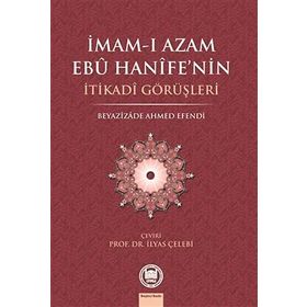 İMAM-I AZAMIN EBU HANIFE'NIN İTİKADİ GÖRÜŞLERİ - İLYAS ÇELEBİ