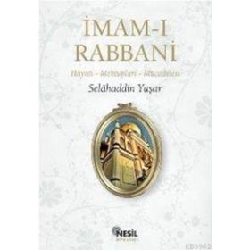 İMAM-I RABBANI HAYATI - MEKTUPLARI - MÜCADELESİ - SELAHADDIN YAŞAR