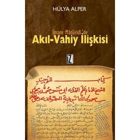 İMAM MATÜRİDİ'DE AKIL-VAHIY İLİŞKİSİ - HÜLYA ALPER