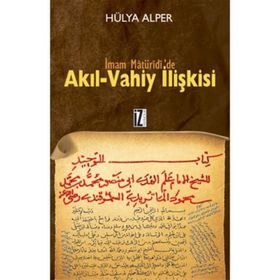 İMAM MATÜRİDİ'DE AKIL-VAHIY İLİŞKİSİ - HÜLYA ALPER