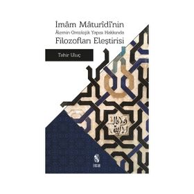 İmam Maturidi’nin Alemin Ontolojik Yapısı Hakkında Filozofları Eleştirisi - by tahir uluc