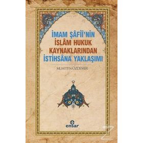 İmam Şafii’nin İslam Hukuk Kaynaklarından İstihsana Yaklaşımı - Muhittin Özdemir