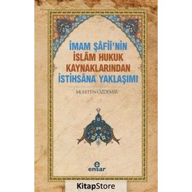 İmam Şafii’nin İslam Hukuk Kaynaklarından İstihsana Yaklaşımı - Muhittin Özdemir