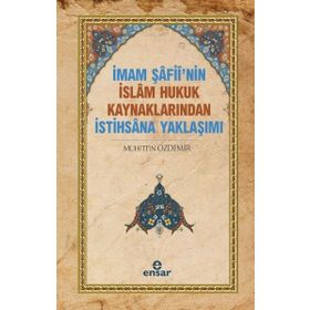 İmam Şafii’nin İslam Hukuk Kaynaklarından İstihsana Yaklaşımı - Muhittin Özdemir