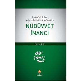 İMAM ŞARANI VE MUHYIDDIN İBNÜ'L-ARABI'YE GÖRE NÜBÜVVET İNANCI - MAHMUT ÇINAR