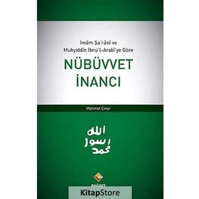 İMAM ŞARANI VE MUHYIDDIN İBNÜ'L-ARABI'YE GÖRE NÜBÜVVET İNANCI - MAHMUT ÇINAR