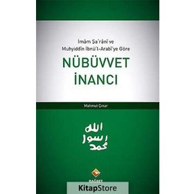 İMAM ŞARANI VE MUHYIDDIN İBNÜ'L-ARABI'YE GÖRE NÜBÜVVET İNANCI - MAHMUT ÇINAR