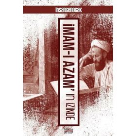 İmamı Azamın İzinde - İhsan Şenocak