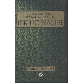 İMAMİYE ŞİASI KAYNAKLARINA GÖRE İLK ÜÇ HALIFE - MEHMET SALIH ARI