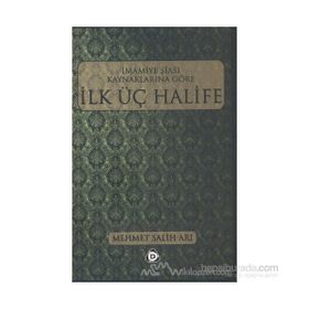 İMAMİYE ŞİASI KAYNAKLARINA GÖRE İLK ÜÇ HALIFE - MEHMET SALIH ARI