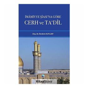 İMAMİYYE ŞİASINA GÖRE CERH VE TADIL - İBRAHİM KUTLUAY
