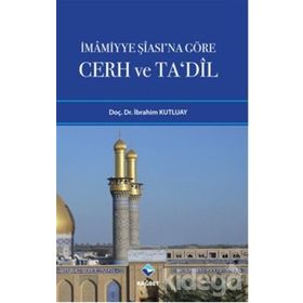 İMAMİYYE ŞİASINA GÖRE CERH VE TADIL - İBRAHİM KUTLUAY