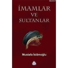 İMAMLAR VE SULTANLAR - MUSTAFA İSLAMOĞLU