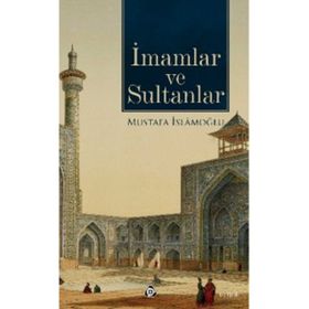 İMAMLAR VE SULTANLAR - MUSTAFA İSLAMOĞLU