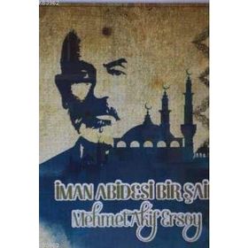 İman Abidesi Bir Şair Mehmet Akif Ersoy - Kolektif